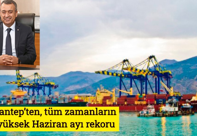 Gaziantep’ten, tüm zamanların en yüksek Haziran ayı rekoru